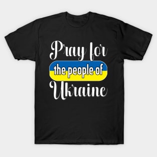 PRAYING FOR UKRAINE - FLAG OF UKRAINE DESIGN WHITE LETTERS T-Shirt